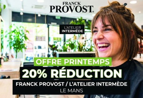 Offre coiffure : 20% de réduction dans vos salons Franck Provost Jacobins et L'Atelier Intermède Beauregard Le Mans