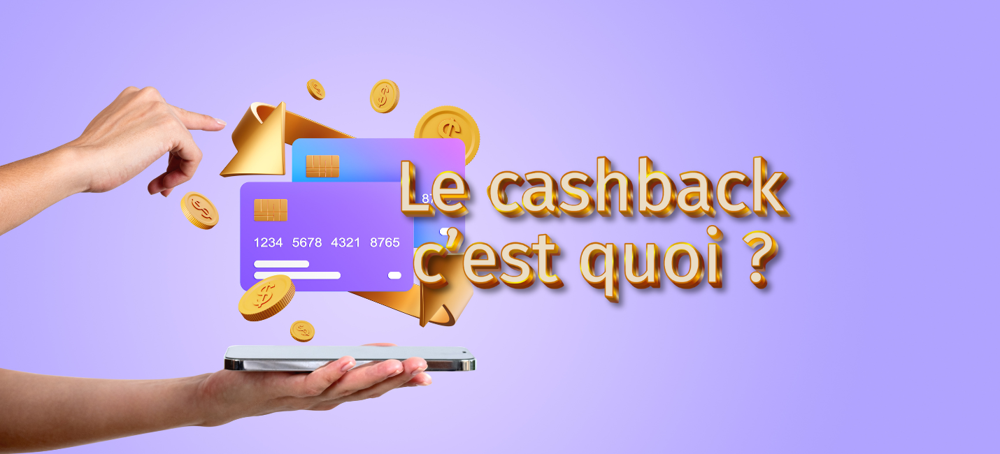 Le cashback... C'est quoi ??