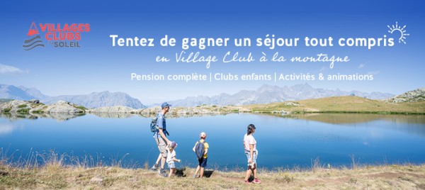 Jeu et concours 👨‍👩‍👧‍👧 Le Grand Jeu des VILLAGES CLUBS DU SOLEIL - Gagnez votre séjour à la montagne, tout-compris en famille en village vacances